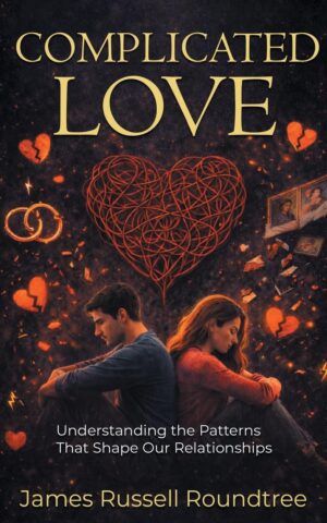 Complicated Love: Understanding the Patterns That Shape Our Relationships
